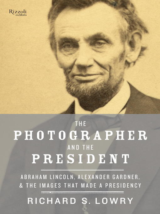 Title details for The Photographer and the President by Richard Lowry - Available